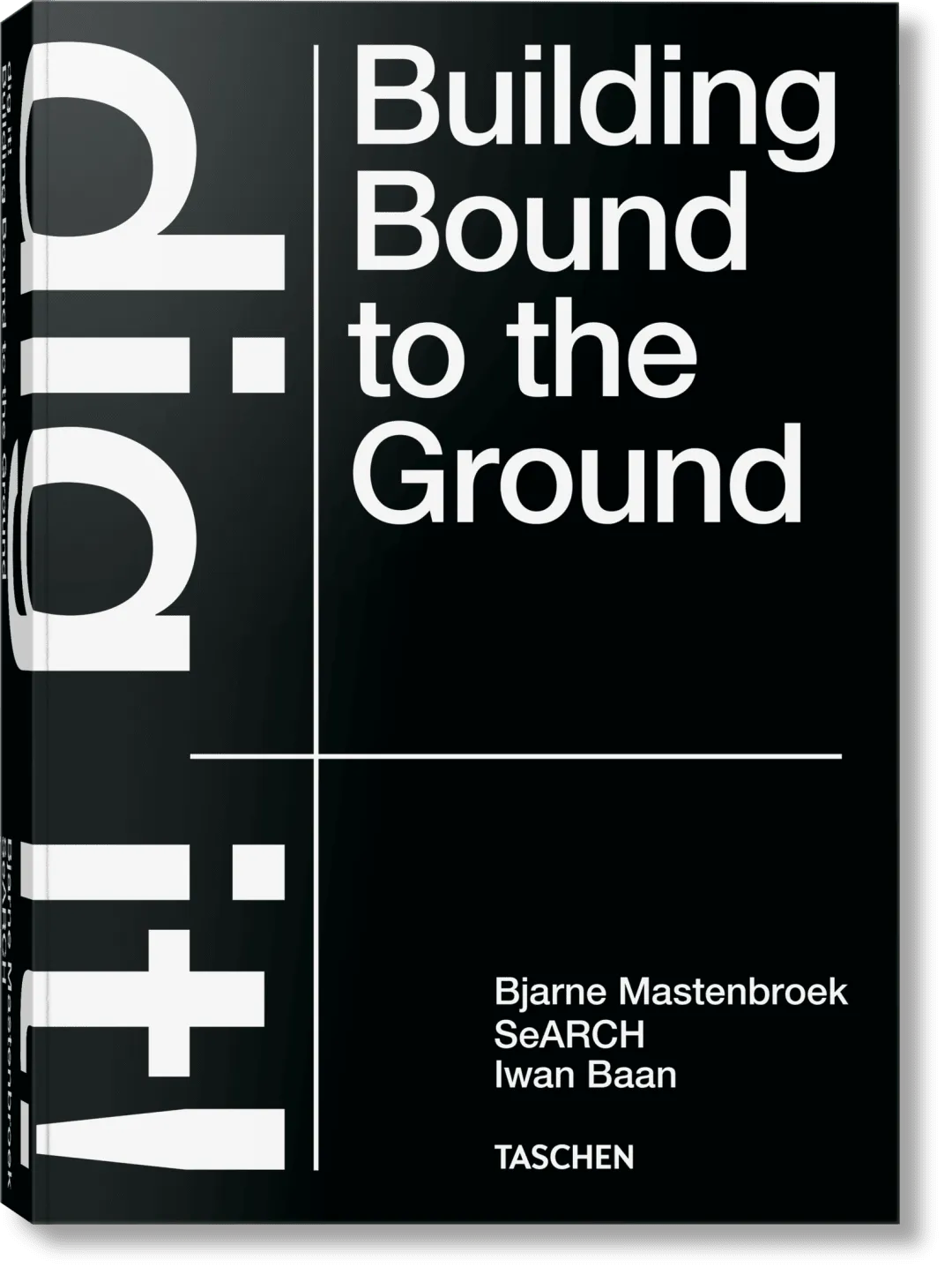 Bjarne Mastenbroek Dig it! Building Bound to the Ground product
