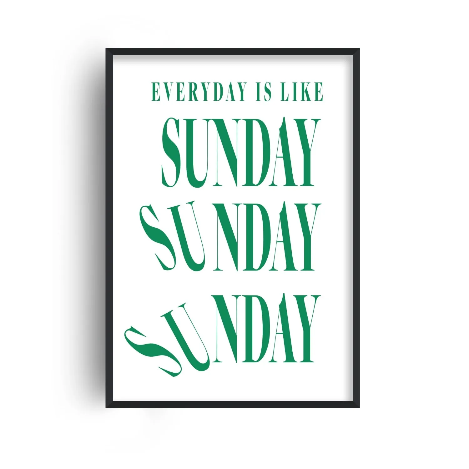Everyday Is Like Sunday A4 Art Print - Green