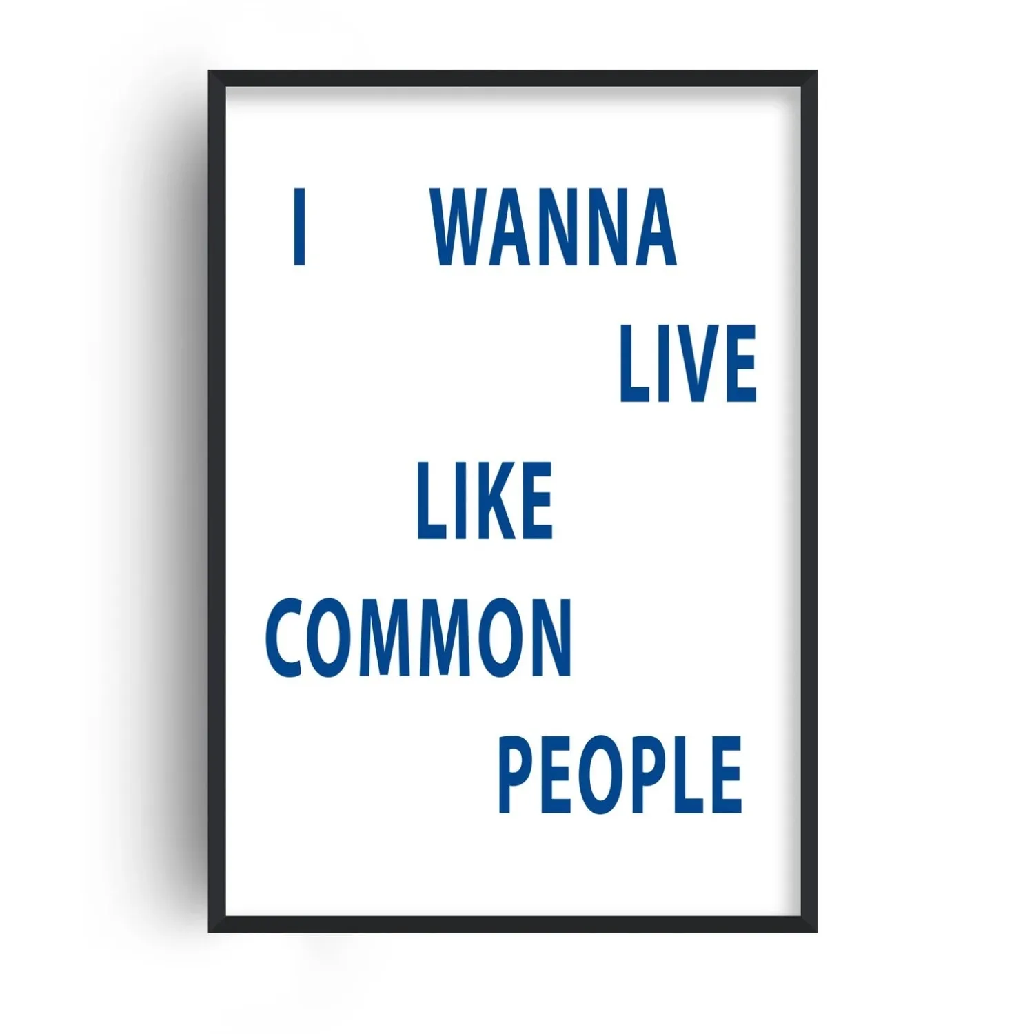 I Wanna Live Like Common People A3 Giclée Art Print - Blue