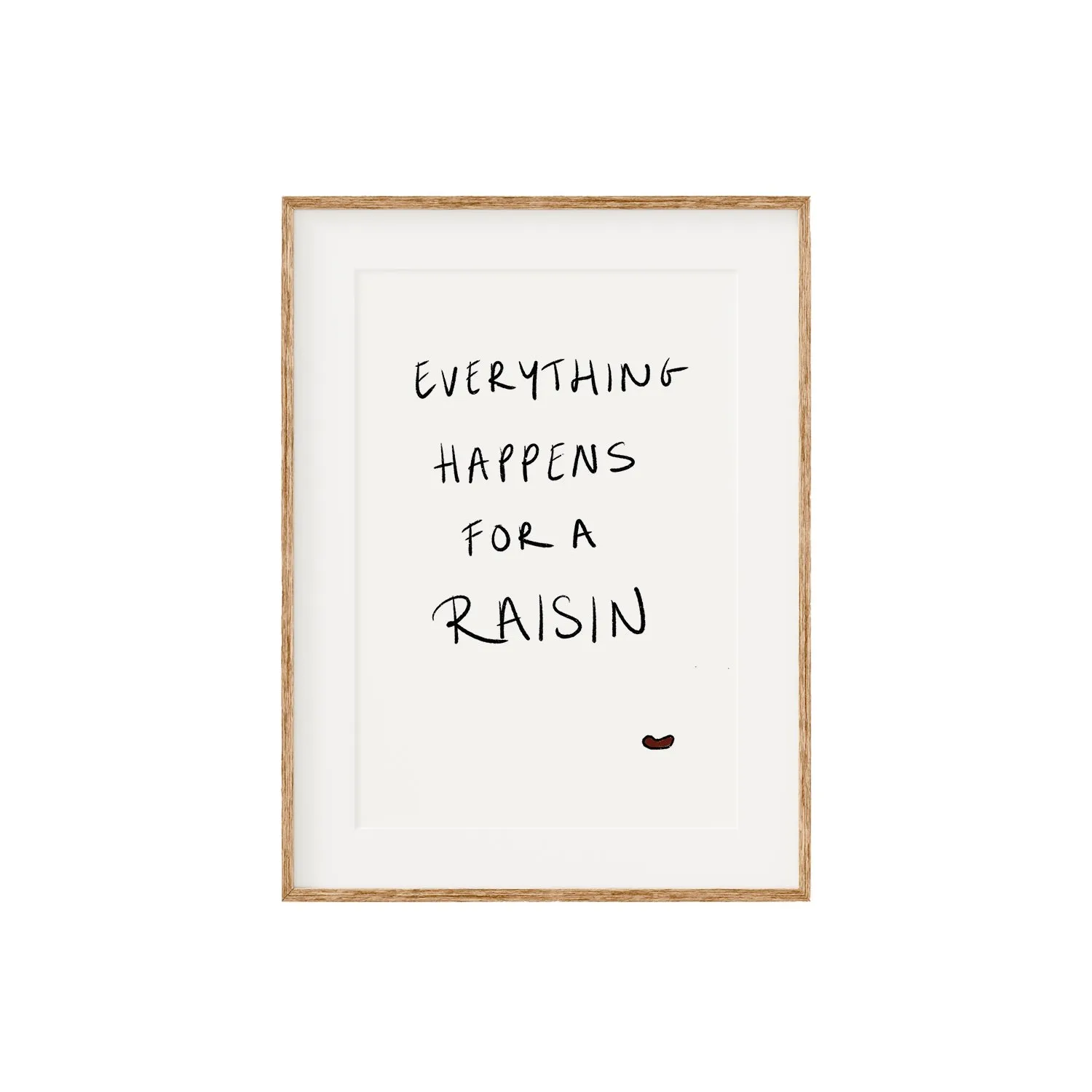 Everything Happens For A Raisin A3 Print - 297 x 420mm