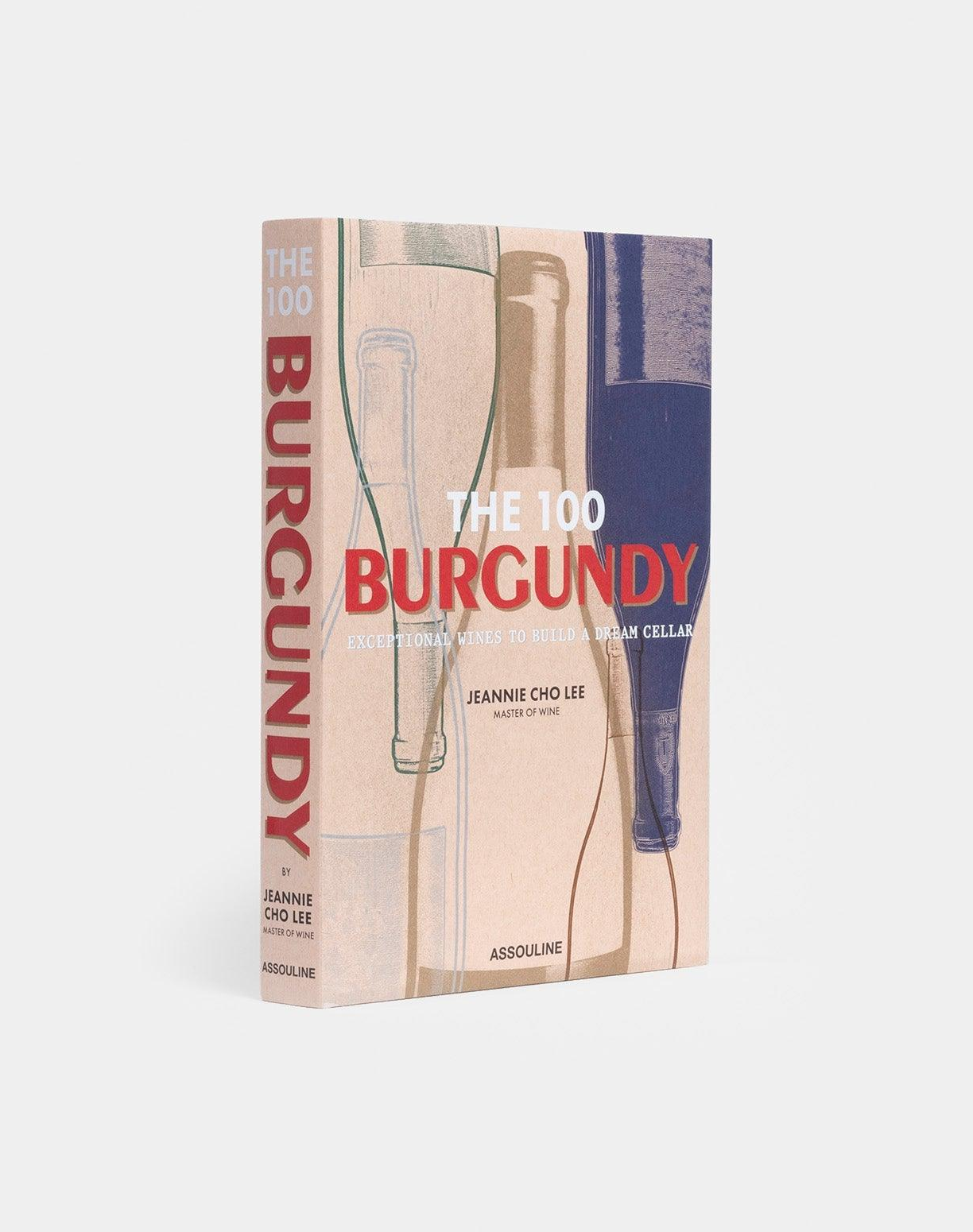 The 100 Burgundy: Exceptional Wines to Build a Dream Cellar